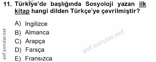 11. soru: Türkiye'de başlığında Sosyoloji yazan ilk kitap hangi dilden Türkçe'ye çevrilmiştir? A) Ingilizce B) Almanca C) Arapç…