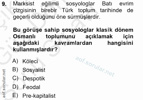 9. soru: Marksist eğilimli sosyologlar Batı evrim çizgisinin birebir Türk toplum tarihinde de geçerli olduğunu öne sürmüşlerdi…