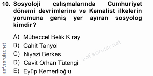 10. soru: Sosyoloji çalışmalarında Cumhuriyet dönemi devrimlerine ve Kemalist ilkelerin yorumuna geniş yer ayıran sosyolog kimd…