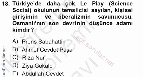 18. soru: Türkiye'de daha çok Le Play (Science Social) okulunun temsilcisi sayılan, kişisel girişimin ve liberalizmin savunucus…