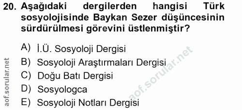 20. soru: Aşağıdaki dergilerden hangisi Türk sosyolojisinde Baykan Sezer düşüncesinin sürdürülmesi görevini üstlenmiştir? A) I.…