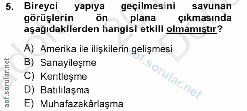 5. soru: Bireyci yapıya geçilmesini savunan görüşlerin ön plana çıkmasında aşağıdakilerden hangisi etkili olmamıştır? A) Ameri…
