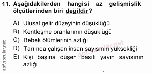 11. soru: Aşağıdakilerden hangisi az gelişmişlik ölçütlerinden biri değildir? A) Ulusal gelir düzeyinin düşüklüğü B) _Kentleşme…