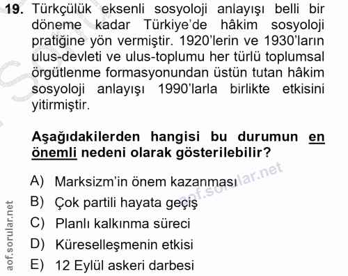 19. soru: Türkçülük eksenli sosyoloji anlayışı belli bir döneme kadar Türkiye'de hâkim sosyoloji pratiğine yön vermiştir. 1920'…