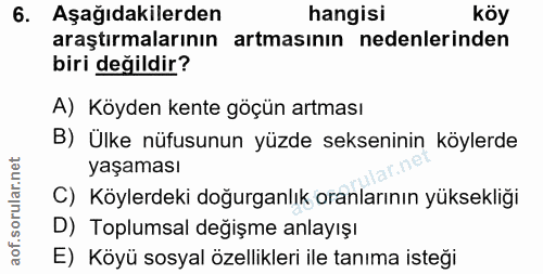 6. soru: Aşağıdakilerden hangisi köy araştırmalarının artmasının nedenlerinden biri değildir? A) Köyden kente göçün artması B)…