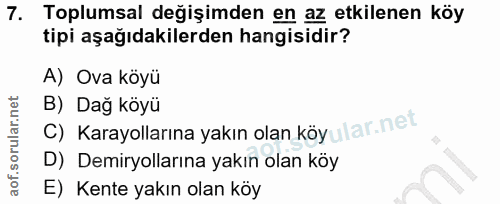 7. soru: Toplumsal değişimden en az etkilenen köy tipi aşağıdakilerden hangisidir? A) Ova köyü c) Karayollarına yakın olan köy…