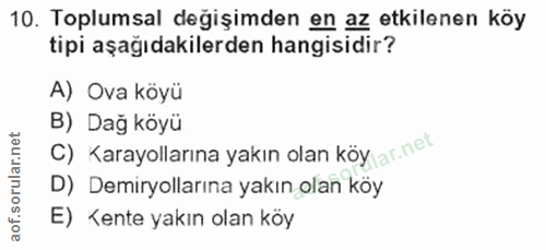 10. soru: Toplumsal değişimden en az etkilenen köy tipi aşağıdakilerden hangisidir? A) Ova köyü B) Dağ köyü C) Karayollarına ya…