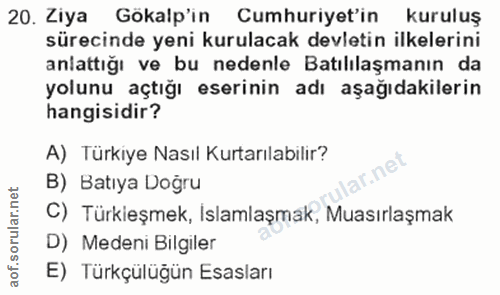 20. soru: Liya Gokalp'in Cumhuriyet'in kuruluş sürecinde yeni kurulacak devletin ilkelerini anlattığı ve bu nedenle Batılılaşma…