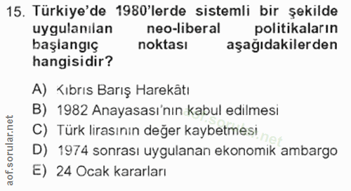 15. soru: Türkiye'de 1980'lerde sistemli bir şekilde uygulanılan neo-liberal politikaların başlangıç noktası aşağıdakilerden ha…