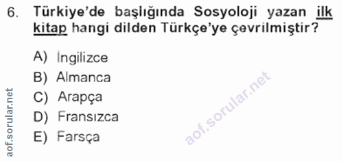 6. soru: Türkiye'de başlığında Sosyoloji yazan ilk kitap hangi dilden Türkçe'ye çevrilmiştir? A) Ingilizce B) Almanca net C) A…