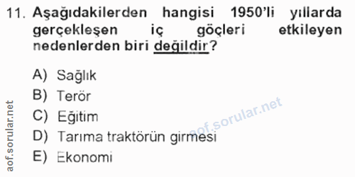 11. soru: Aşağıdakilerden hangisi 1950'li yıllarda gerçekleşen göçleri etkileyen nedenlerden biri değildir? A) Sağlık B) Terör…