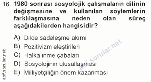 16. soru: 1980 sonrası sosyolojik çalışmaların dilinin değişmesine ve kullanılan söylemlerin farklılaşmasına neden olan süreç a…
