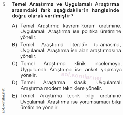 5. soru: Temel Araştırma ve Uygulamalı Araştırma arasındaki fark aşağıdakilerin hangisinde doğru olarak verilmiştir? A) Temel…