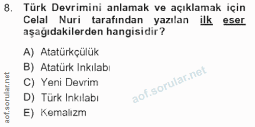 8. soru: Türk Devrimini anlamak ve açıklamak için Celal Nuri tarafından yazılan ilk eser aşağıdakilerden hangisidir? A) Atatür…