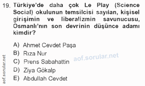 19. soru: Türkiye'de daha çok Le Play (Science Social) okulunun temsilcisi sayılan, kişisel girişimin ve liberalizmin savunucus…