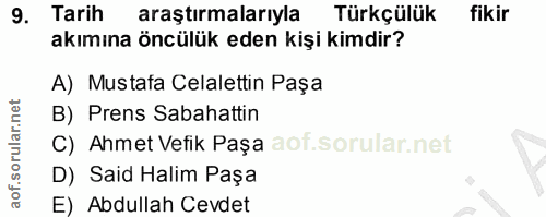 9. soru: Tarih araştırmalarıyla Türkçülük fikir akımına öncülük eden kişi kimdir? A) Mustafa Celalettin Paşa B) Prens Sabahatt…