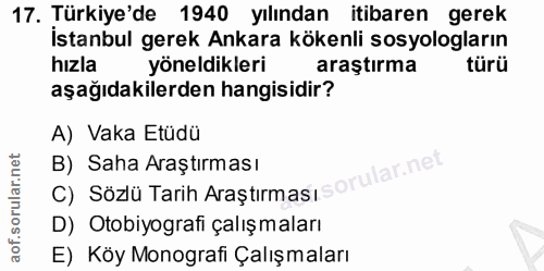 17. soru: Țürkiye'de 1940 yılından itibaren gerek İstanbul gerek Ankara kökenli sosyologların hizla yöneldikleri araştırma türü…