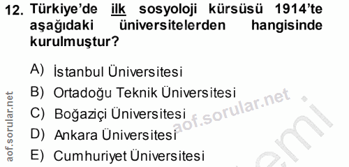 12. soru: Türkiye'de ilk sosyoloji kürsüsü 1914'te aşağıdaki üniversitelerden hangisinde kurulmuştur? A) İstanbul Üniversitesi…