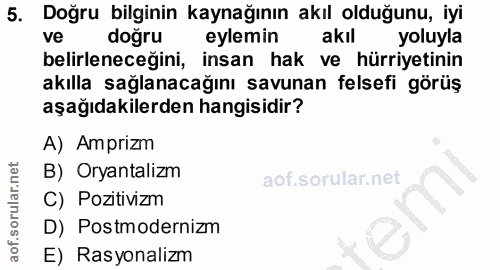5. soru: Doğru bilginin kaynağının akıl olduğunu, iyi ve doğru eylemin akıl yoluyla belirleneceğini, insan hak ve hürriyetinin…