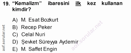 19. soru: "Kemalizm" ibaresini ilk kez kullanan kimdir? A) M. Esat Bozkurt B) Recep Peker C) Celal Nuri D) Şevket Süreyya Aydem…