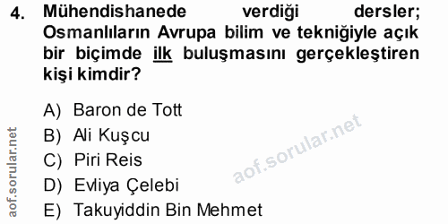 4. soru: Mühendishanede verdiği dersler; Osmanlıların Avrupa bilim ve teknigiyle açık bir biçimde ilk buluşmasını gerçekleştir…