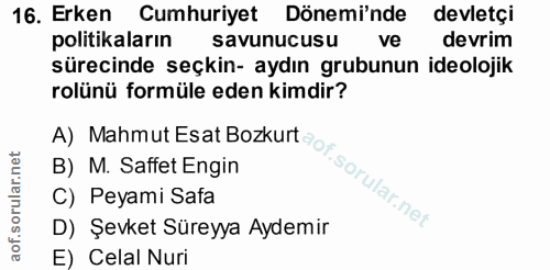 16. soru: Erken Cumhuriyet Dönemi'nde devletçi politikaların savunucusu ve devrim sürecinde seçkin- aydın grubunun ideolojik ro…
