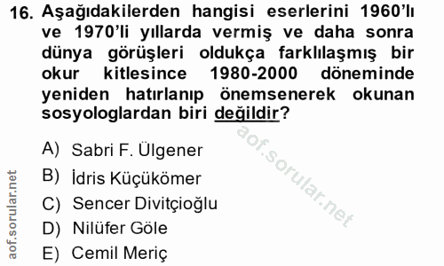 16. soru: Aşağıdakilerden hangisi eserlerini 1960'lı ve 1970'li yıllarda vermiş ve daha sonra dünya görüşleri oldukça farklılaş…