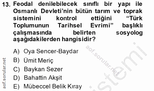 13. soru: Feodal denilebilecek sınıflı bir yapı ile Osmanlı Devleti'nin bütün tarım ve toprak sistemini Kontrol ettiğini "Türk…