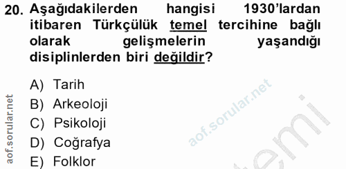 20. soru: Aşağıdakilerden hangisi 1930'lardan itibaren Türkçülük temel tercihine bağli olarak gelişmelerin yaşandığı disiplinle…