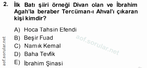 2. soru: İlk Batı şiiri örneği Divan olan ve ibrahim Agah'la beraber Tercüman-ı Ahval'ı çıkaran kişi kimdir? A) Hoca Tahsin Ef…