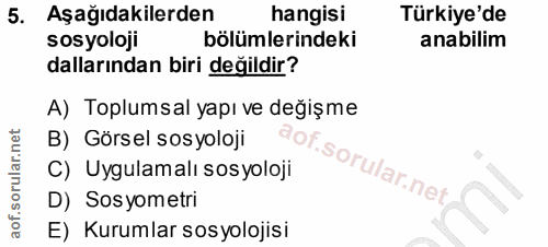 5. soru: Aşağıdakilerden hangisi Türkiye'de sosyoloji bölümlerindeki anabilim dallarından biri değildir? A) Toplumsal yapı ve…