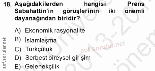 18. soru: Aşağıdakilerden hangisi Prens Sabahattin'in görüşlerinin iki önemli dayanağından biridir? A) Ekonomik rasyonalite B)…