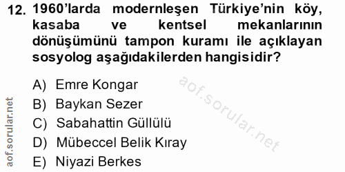12. soru: 1960'larda modernleşen Türkiye'nin köy, kasaba ve kentsel mekanlarının dönüşümünü tampon kuramı ile açıklayan sosyolo…