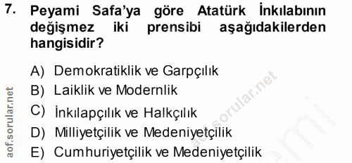 7. soru: Peyami Safa'ya göre Atatürk İnkılabının değişmez iki prensibi aşağıdakilerden hangisidir? A) Demokratiklik ve Garpçıl…