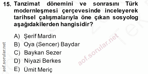 15. soru: Tanzimat dönemini ve/ sonrasinı Türk modernleşmesi çerçevesinde inceleyerek tarihsel çalışmalarıyla öne çıkan sosyolo…