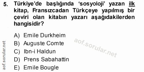 5. soru: Türkiye'de başlığında 'sosyoloji' yazan ilk kitap, Fransızcadan Türkçeye yapılmış bir çeviri olan kitabın yazarı aşağ…