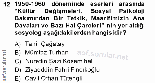 12. soru: 1950-1960 döneminde eserleri arasında "Kültür Değişmeleri, Sosyal Psikoloji Bakımından Bir Tetkik, Maarifimizin Ana D…