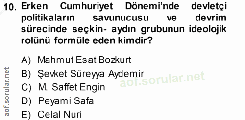 10. soru: Erken Cumhuriyet Dönemi'nde devletçi politikaların savunucusu ve devrim sürecinde seçkin- aydın grubunun ideolojik ro…