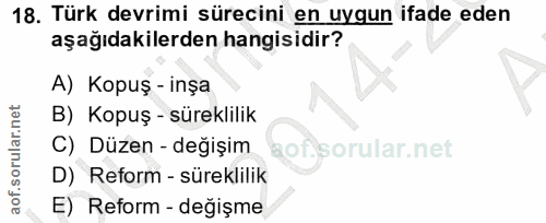 18. soru: Türk devrimi sürecini en uygun ifade eden aşağıdakilerden hangisidir? A) Kopuş - inşa B) Kopuş - süreklilik C) Düzen…