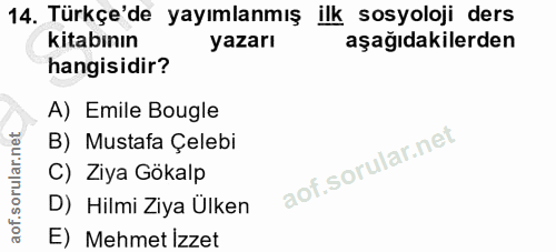 14. soru: Türkçe'de yayımlanmış ilk sosyoloji ders kitabının yazarı aşağıdakilerden hangisidir? A) Emile Bougle B) Mustafa Çele…