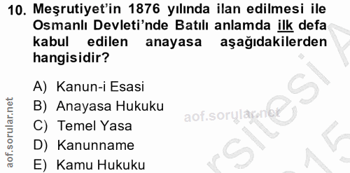 10. soru: Meşrutiyet'in 1876 yılında ilan edilmesi ile Osmanlı Devleti'nde Batılı anlamda ilk defa kabul edilen anayasa aşağıda…