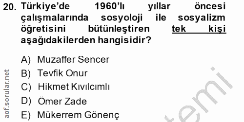 20. soru: Türkiye'de 1960 'lI yıllar öncesi çalışmalarında sosyoloji ile sosyalizm öğretisini bütünleştiren tek kişi aşağıdakil…