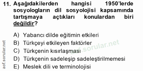 11. soru: Aşağıdakilerden hangisi 1950'lerde sosyologların dil sosyolojisi kapsamında tartışmaya açtıkları konulardan biri deği…
