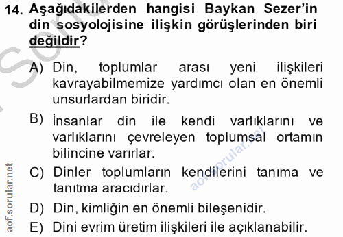 14. soru: Aşağıdakilerden hangisi Baykan Sezer'in din sosyolojisine ilişkin görüşlerinden biri değildir? A) Din, toplumlar aras…