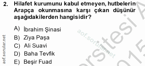 2. soru: Hilafet kurumunu kabul etmeyen, hutbelerin Arapça okunmasına karşı çıkan düşünür aşağıdakilerden hangisidir? A) İbrah…
