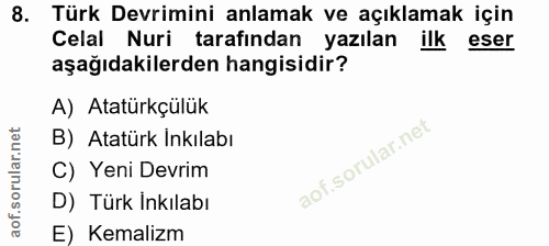 8. soru: Türk Devrimini anlamak ve açıklamak için Celal Nuri tarafından yazılan ilk eser aşağıdakilerden hangisidir? A) Atatür…