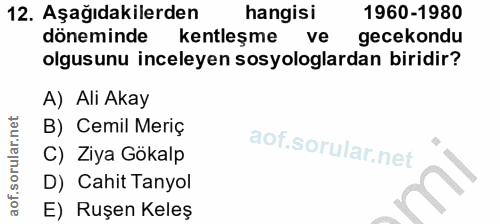 12. soru: Aşağıdakilerden hangisi 1960-1980 döneminde kentleşme ve gecekondu olgusunu inceleyen sosyologlardan biridir? A) Ali…