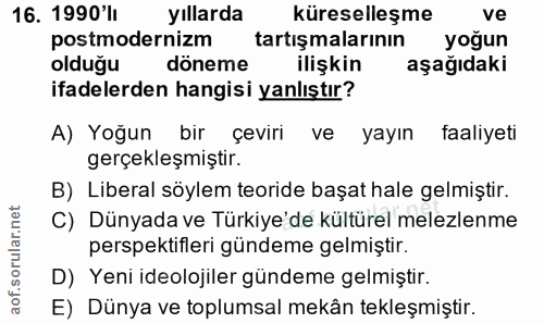16. soru: 1990'li yıllarda küreselleşme ve postmodernizm tartışmalarının yoğun olduğu döneme ilişkin aşağıdaki ifadelerden hang…