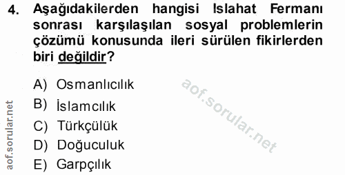 4. soru: Aşağıdakilerden hangisi Islahat Fermanı sonrası karşılaşılan sosyal problemlerin çözümü konusunda ileri sürülen fikir…