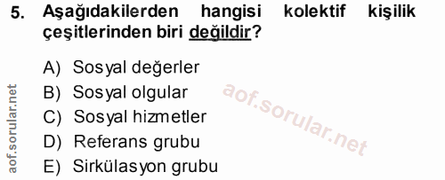 5. soru: Aşağıdakilerden hangisi kolektif kişilik çeşitlerinden biri değildir? A) Sosyal değerler B) Sosyal olgular C) Sosyal…
